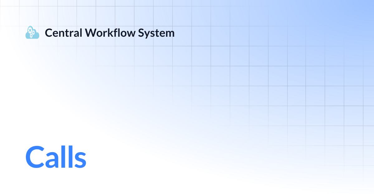 Calls | Central Workflow System