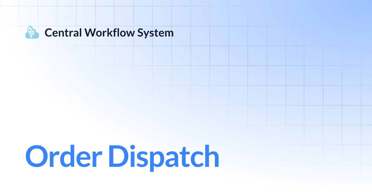 Order Dispatch | Central Workflow System